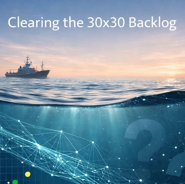 30x30 means protecting 30% of the ocean by 2030. The goal is clear. The bottleneck is not ambition, it’s coverage: data ...